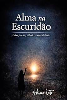 Alma na Escuridão : Entre perdas, silêncio e sobrevivência