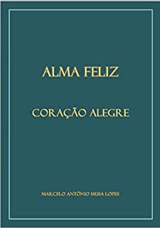 Livro ALMA FELIZ CORAÇÃO ALEGRE