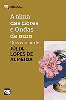 Livro A alma das flores e Ondas de ouro: dois contos de Júlia Lopes de Almeida (MiniPops)