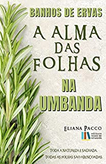 Livro A Alma das Folhas na Umbanda: Banho de Ervas (A Umbanda Tem Fundamento, É Preciso Estudar)