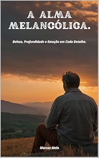 Livro A Alma Melancólica.: "Beleza, Profundidade e Emoção em Cada Detalhe."