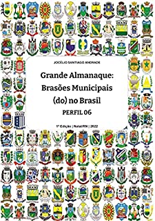 Livro Grande ALMANAQUE: Brasões Municipais (do) no Brasil. Perfil 06 (Grande ALMANAQUE: Brasões Municipais (do) no Brasil. Perfis Livro 5)
