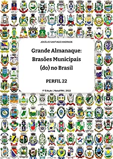 Grande ALMANAQUE: brasões Municipais (do) no Brasil. Perfil 22 (Grande ALMANAQUE: Brasões Municipais (do) no Brasil. Perfis Livro 9)
