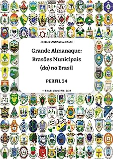 Livro Grande ALMANAQUE: Brasões Municipais (do) no Brasil. Perfil 34 (Grande ALMANAQUE: Brasões Municipais (do) no Brasil. Perfis Livro 11)