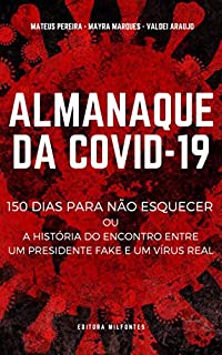 Livro Almanaque da COVID-19: 150 dias para não esquecer ou a história do encontro entre um presidente fake e um virus real