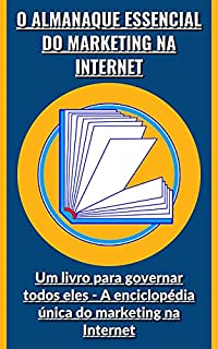 Livro O almanaque essencial do marketing na Internet: Um livro para governar todos eles - A enciclopédia única do marketing na Internet