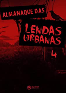 Almanaque das Lendas Urbanas Vol. 04 - A Mais Famosa Lenda Urbana, Celebridades e Seus Medos, Castelos Assombrados (Discovery Publicações)