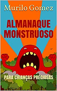Livro ALMANAQUE MONSTRUOSO: PARA CRIANÇAS PRECIOSAS