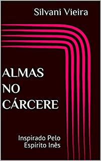 Livro Almas no Cárcere: Inspirado Pelo Espírito Inês (Reforma íntima: caminhos para evolução do Espírito)