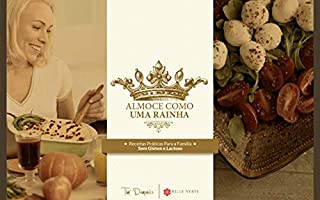 Livro Almoce Como Uma Rainha: Receitas Funcionais Sem Glúten e Lactose (Receitas Sem Glúten e lLctose Livro 7)