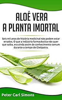 Aloé Vera -  a planta imortal: Seis mil anos de história medicinal não podem estar errados.