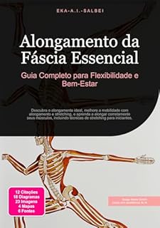 Livro Alongamento da Fáscia Essencial: Guia Completo para Flexibilidade e Bem-Estar (Alongar Livro 2)