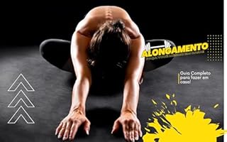 Livro Alongamento - Guia Completo: Aprenda a Fazer você mesmo em Casa! (Atividade Física)