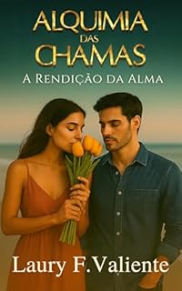 Livro Alquimia de Chamas: A Rendição da Alma (Alquimia das Chamas Livro 3)