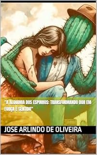 Livro "A ALQUIMIA DOS ESPINHOS: Transformando Dor em Força e Sentido"