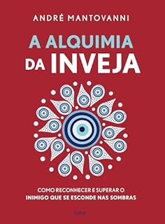 A alquimia da inveja: Como reconhecer e superar o inimigo que se esconde nas sombras