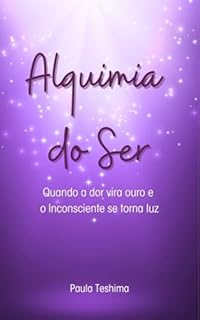 Livro Alquimia do Ser: Quando a dor vira ouro e o inconsciente se torna luz