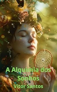 Livro A Alquimia dos Sonhos: O Poder Curativo e Transformador dos Sonhos