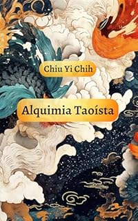 Alquimia Taoísta: uma jornada em busca da autenticidade