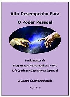 Livro Alto Desempenho Para O Poder Pessoal: Fundamentos de PNL, Life Coaching e Inteligência Espiritual