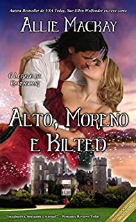 Livro Alto, Moreno e Kilted (O Legado de Ravenscraig Livro 3)