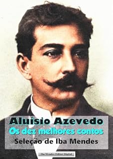 Livro Aluísio Azevedo - Os dez melhores contos: (Seleção de Iba Mendes)