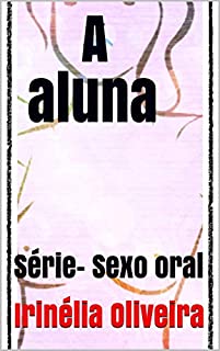 Livro A aluna:            Série-  Sexo oral
