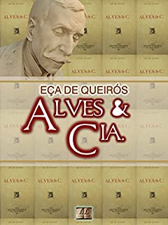 Alves & Cia. [Biografia, Ilustrado, Índice Ativo, Análises, Resumo e Estudos] - Coleção Eça de Queirós Vol. XXII