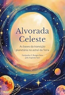 Alvorada Celeste: As bases da transição planetária no astral da Terra