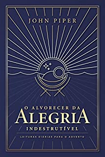 Livro O alvorecer da alegria indestrutível: leituras diárias para o Advento