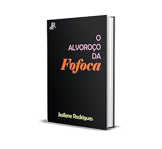 O ALVOROÇO DA FOFOCA