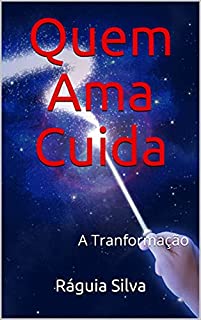 Livro Quem Ama Cuida: A Tranformação