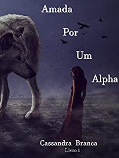 Amada Por Um Alpha (Companheiros Destinados Livro 1)
