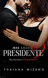 Livro Meu amado Presidente : Ele está entre o Amor e o Poder (livro único)