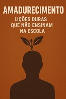Livro Amadurecimento: Lições Duras Que Não Ensinam na Escola