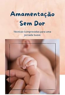Livro Amamentação Sem Dor: Técnicas Comprovadas para uma Jornada Suave