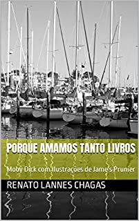 PORQUE AMAMOS TANTO LIVROS: Moby Dick com Ilustrações de Jame's Prunier