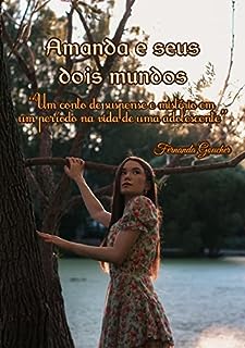 Livro Amanda e seus dois mundos: “Um conto de suspense e mistério em um período na vida de uma adolescente”