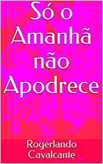 Livro Só o Amanhã não Apodrece