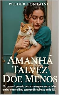 Livro Amanhã Talvez Doe Menos: Eu prometi que não deixaria ninguém entrar. Mas então, ele me olhou como se já soubesse onde dói.