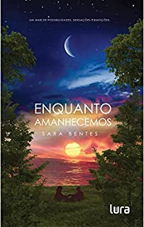 Livro Enquanto Amanhecemos: Um mar de possibilidades, sensações e emoções