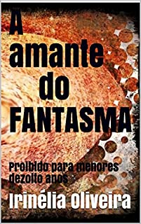 A amante do                  FANTASMA: Proibido para menores dezoito anos