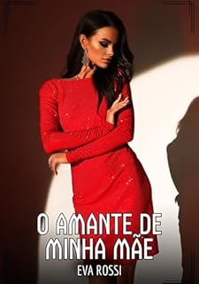 Livro O Amante de Minha Mãe: Contos de Sexo Explícito para Adultos (Coleção de Contos Eróticos Portugueses Proibidos. Sexo Explícito e Histórias Reais. Relatos Quentes. Jogos de Casais Livro 220)