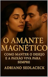 Livro O Amante Magnético: COMO MANTER O DESEJO E A PAIXÃO VIVOS PARA SEMPRE