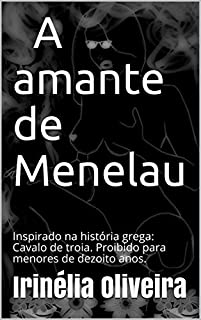 Livro A amante de Menelau : Inspirado na história grega: Cavalo de troia. Proibido para menores de dezoito anos.