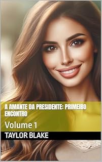 Livro A Amante Da Presidente: Primeiro Encontro : Volume 1
