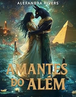 Livro Amantes do Além : O Prazer Transcende Mundos (Sangue do Nilo : Quando Deuses e Mortais se Entregam ao Desejo Livro 3)