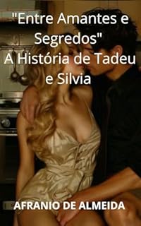 Livro "Entre Amantes e Segredos" A História de Tadeu e Silvia