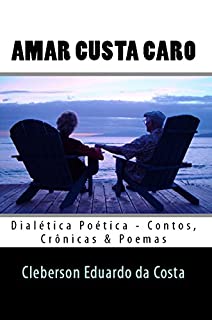 Livro AMAR CUSTA CARO: DIALÉTICA POÉTICA