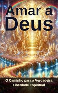 Livro Amar a Deus: O Caminho para a Verdadeira Liberdade Espiritual